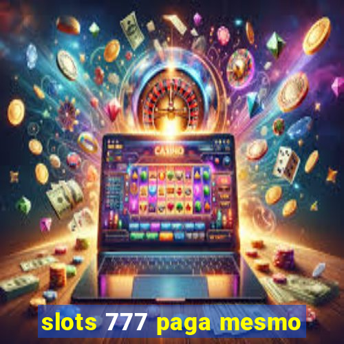 slots 777 paga mesmo